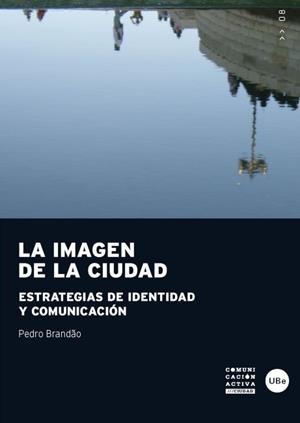 LA IMAGEN DE LA CIUDAD. ESTRATEGIAS DE IDENTIDAD Y COMUNICAC | 9788447535224 | BRANDÃO, PEDRO