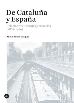DE CATALUÑA Y ESPAÑA. RELACIONES CULTURALES Y LITERARIAS | 9788447538034 | SOTELO VÁZQUEZ, ADOLFO