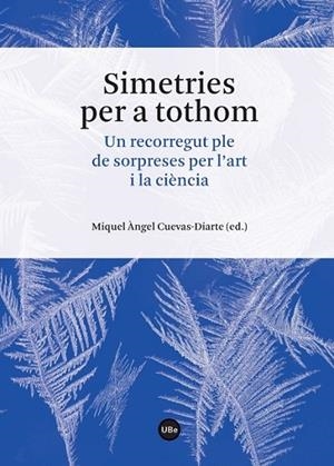SIMETRIES PER A TOTHOM | 9788447539796 | CUEVAS-DIARTE, MIQUEL ÀNGEL (ED.)