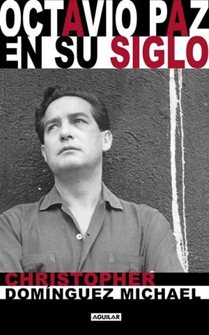 OCTAVIO PAZ EN SU SIGLO | 9788403501539 | DOMINGUEZ MICHAEL, CHRISTOPHER
