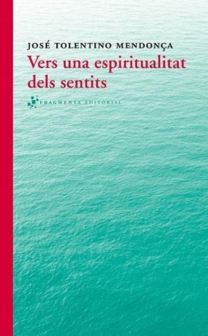 VERS UNA ESPIRITUALITAT DELS SENTITS | 9788415518280 | TOLENTINO MENDONÇA, JOSÉ