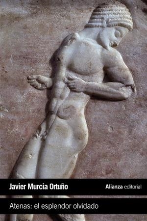 ATENAS: EL ESPLENDOR OLVIDADO | 9788491042761 | MURCIA ORTUÑO, JAVIER