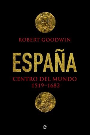 ESPAÑA, CENTRO DEL MUNDO | 9788490606285 | GOODWIN, ROBERT
