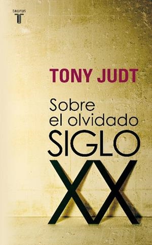 SOBRE EL OLVIDADO SIGLO XX | 9788430606740 | JUDT