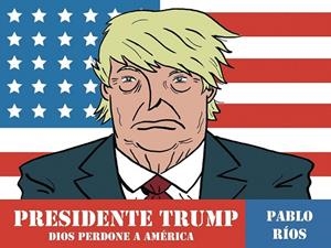 PRESIDENTE TRUMP | 9788494556883 | RIOS, PABLO