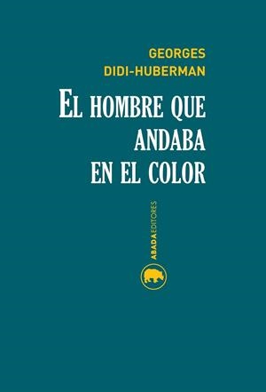 HOMBRE QUE ANDABA EN EL COLOR,EL | 9788416160174 | DIDI-HUBERMAN,GEORGES