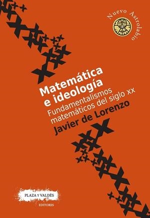 MATEMÁTICA E IDEOLOGÍA. FUNDAMENTALISMOS MATEMÁTICOS DEL SIGLO XX | 9788416032761 | DE LORENZO MARTÍNEZ, JAVIER