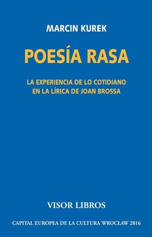 POESÍA RASA. LA EXPERIENCIA DE LO COTIDIANO EN LA LÍRICA DE JOAN BROSSA | 9788498956740 | KUREK, MARCIN