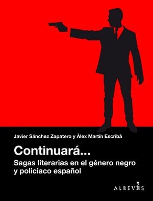 CONTINUARÁ... SAGAS LITERARIAS EN EL GÉNERO NEGRO Y POLICIACO ESPAÑOL | 9788416328888 | MARTÍN ESCRIBÀ, ÀLEX/SÁNCHEZ ZAPATERO, JAVIER