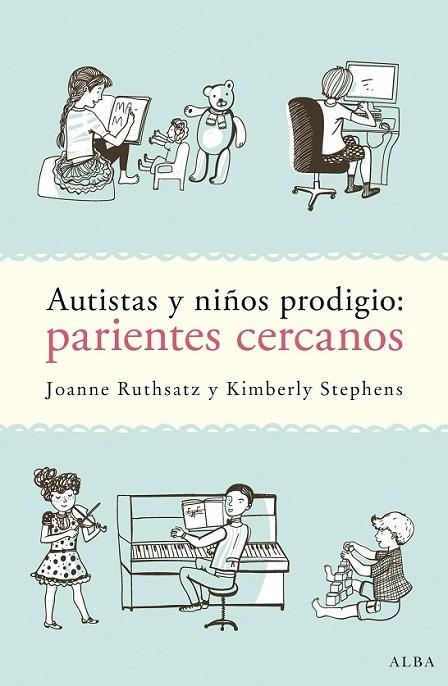 AUTISTAS Y NIÑOS PRODIGIO: PARIENTES CERCANOS | 9788490652725 | RUTHSATZ, JOANNE/STEPHENS, KIMBERLY