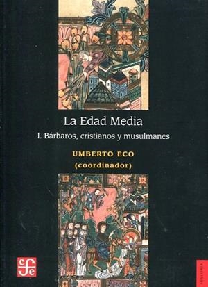 LA EDAD MEDIA. 1 BÁRBAROS, CRISTIANOS Y MUSULMANES | 9786071634474 | ECO, UMBERTO (ED.)