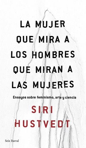 LA MUJER QUE MIRA A LOS HOMBRES QUE MIRAN A LAS MUJERES | 9788432232244 | HUSTVEDT, SIRI 