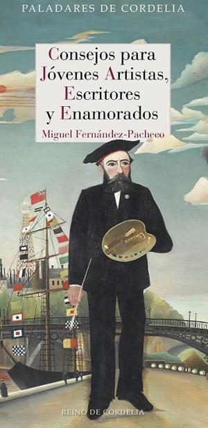 CONSEJOS PARA JÓVENES ARTISTAS, ESCRITORES Y ENAMORADOS | 9788416968138 | FERNÁNDEZ-PACHECO, MIGUEL