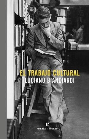 EL TRABAJO CULTURAL | 9788416544448 | BIANCIARDI, LUCIANO