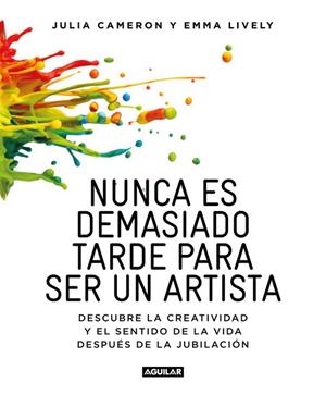 NUNCA ES DEMASIADO TARDE PARA SER UN ARTISTA | 9788403516199 | CAMERON, JULIA/ LIVELY, EMMA