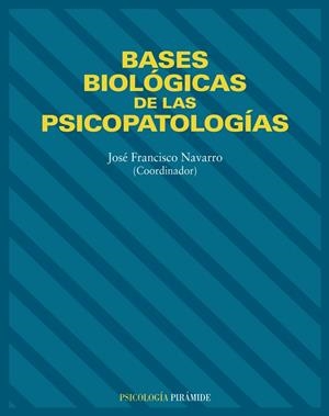 BASES BIOLÓGICAS DE LAS PSICOPATOLOGÍAS | 9788436814309 | NAVARRO, (ED.)