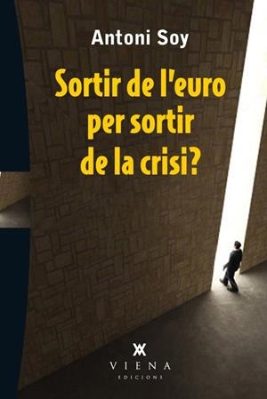 SORTIR DE L'EURO PER SORTIR DE LA CRISI? | 9788483307595 | SOY CASALS, ANTONI