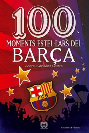 100 MOMENTS ESTEL·LARS DEL BARÇA | 9788497919111 | GONZALEZ