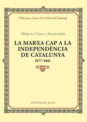 LA MARXA CAP A LA INDEPENDÈNCIA DE CATALUNYA (877-988) | 9788416587940 | COLL I ALENTORN, MIQUEL
