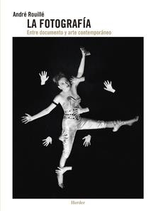 LA FOTOGRAFÍA. ENTREDOCUMENTO Y ARTE CONTEMPORANEO | 9788425436529 | ROUILLÉ, ANDRÉ