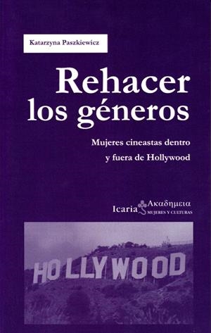REHACER LOS GENEROS: MUJERES CINEASTAS DENTRO Y FUERA DE HOLLYWOOD | 9788498888034 | PASZKIEWICZ, KATARZYNA