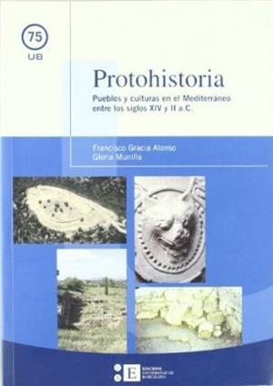 PROTOHISTORIA. PUEBLOS Y CULTURAS EN EL MEDITERRáNEO ENTRE LOS SIGLOS XIV Y II A | 9788483384589 | MUNILLA CABRILLANA, GLòRIA/GRACIA ALONSO, FRANCESC