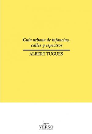 GUÍA URBANA DE INFANCIAS, CALLES Y ESPECTROS | 9788494736223 | ALBERT TUGUES