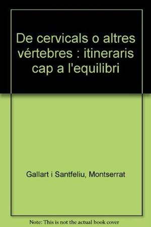 DE CERVICALS O ALTRES VÉRTEBRES : ITINERARIS CAP A L'EQUILIBRI | 9788496292925 | GALLART I SANTFELIU, MONTSERRAT
