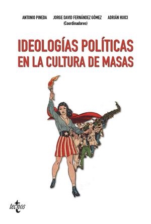 IDEOLOGÍAS POLÍTICAS EN LA CULTURA DE MASAS | 9788430973583 | PINEDA, ANTONIO/FERNÁNDEZ GÓMEZ, JORGE DAVID/HUICI, ADRIÁN/JIMÉNEZ VAREA, JESÚS/EXPÓSITO BAREA, MILA