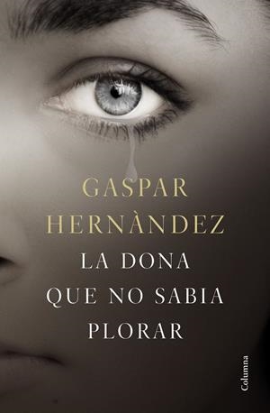 LA DONA QUE NO SABIA PLORAR | 9788466423649 | HERNÁNDEZ, GASPAR