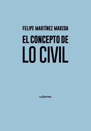 EL CONCEPTO DE LO CIVIL | 9788494615863 | MARTÍNEZ MARZOA, FELIPE