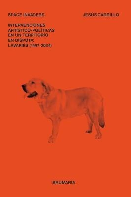 SPACE INVADERS. INTERVENCIONES ARTÍSTICO-POLÍTICAS EN UN TERRITORIO EN DISPUTA: LAVAPIÉS (1997-2004) | 9788494710568 | JESÚS CARRILLO