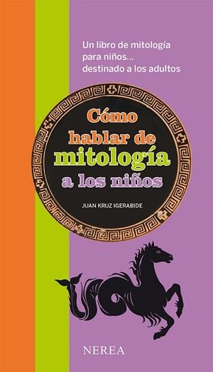 CÓMO HABLAR DE MITOLOGÍA A LOS NIÑOS | 9788416254101 | IGERABIDE SARASOLA, JUAN KRUZ