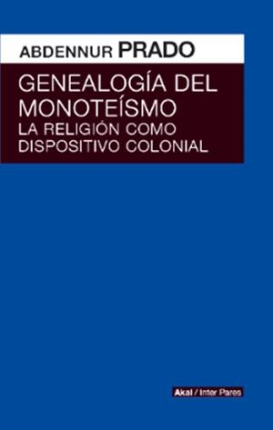 GENEALOGIA DEL MONOTEISMO. RELIGION DISPOSITIVO CO | 9786079753795 | ABDENNUR PRADO