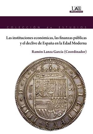LAS INSTITUCIONES ECONÓMICAS, LAS FINANZAS PÚBLICAS Y EL DECLIVE DE ESPAÑA EN LA | 9788483446058