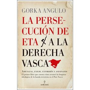 PERSECUCIÓN DE ETA A LA DERECHA VASCA, LA | 9788417418250 | GORKA ANGULO ALTUBE 