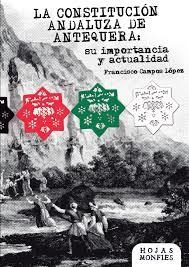 LA CONSTITUCIÓN ANDALUZA DE ANTEQUERA: | 9999900001808 | FRANCISCO CAMPOS LÓPEZ