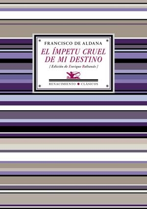 EL ÍMPETU CRUEL DE MI DESTINO | 9788417266745 | ALDANA, FRANCISCO DE