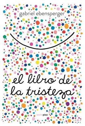 EL LIBRO DE LA TRISTEZA | 9788416677894 | EBENSPERGER, GABRIEL