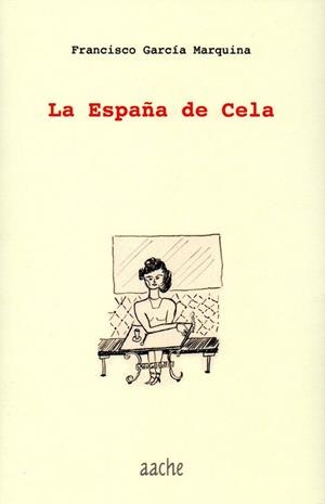 ESPAÑA DE CELA, LA | 9788417022556 | GARCÍA MARQUINA, FRANCISCO