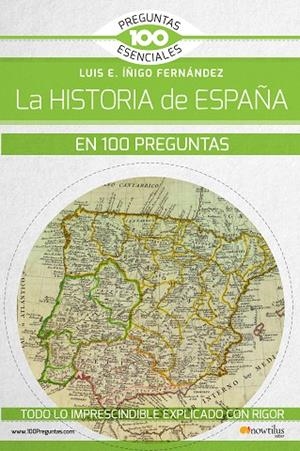 LA HISTORIA DE ESPAÑA EN 100 PREGUNTAS | 9788499679785 | ÍÑIGO FERNÁNDEZ, LUIS E.