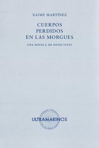 CUERPOS PERDIDOS EN LAS MORGUES | 9788494520860 | XAIME MARTÍNEZ