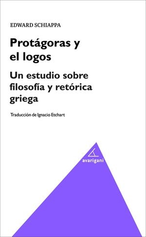 PROTÁGORAS Y EL LOGOS. UN ESTUDIO SOBRE FILOSOFÍA Y RETÓRICA GRIEGA | 9788494580598 | SCHIAPPA, EDWARD