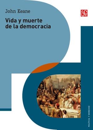 VIDA Y MUERTE DE LA DEMOCRACIA | 9786071655691 | KEANE, JOHN