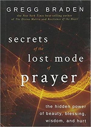 SECRETS OF THE LOST MODE OF PRAYER: THE HIDDEN POWER OF BEAUTY, BLESSING, WISDOM, AND HURT | 9781401951924 | GREGG BRADEN