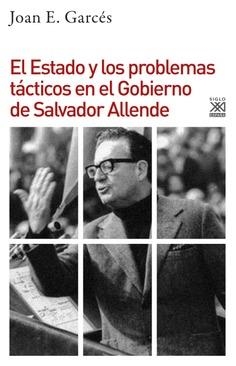 ESTADO Y LOS PROBLEMAS TACTICOS EN EL GOBIERNO DE SALVADOR ALLENDE | 9788432319297 | JOAN E. GARCÉS