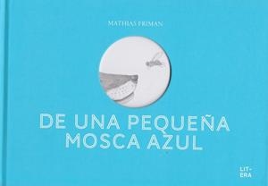 DE UNA PEQUEÑA MOSCA AZUL | 9788494843921 | FRIMAN, MATHIAS
