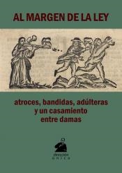 AL MARGEN DE LA LEY. ATROCES, BANDIDAS, ADÚLTERAS Y UN CASAMIENTO ENTRE DAMAS | 9788409059997 | ANÓNIMO