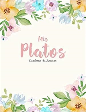 MIS PLATOS. CUADERNO DE RECETAS: MI LIBRO DE RECETAS EN BLANCO | 9781973236160 | SKY BLANK