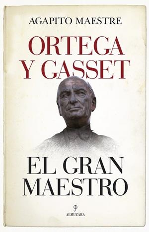 ORTEGA Y GASSET, EL GRAN MAESTRO | 9788417558178 | MAESTRE SÁNCHEZ, AGAPITO